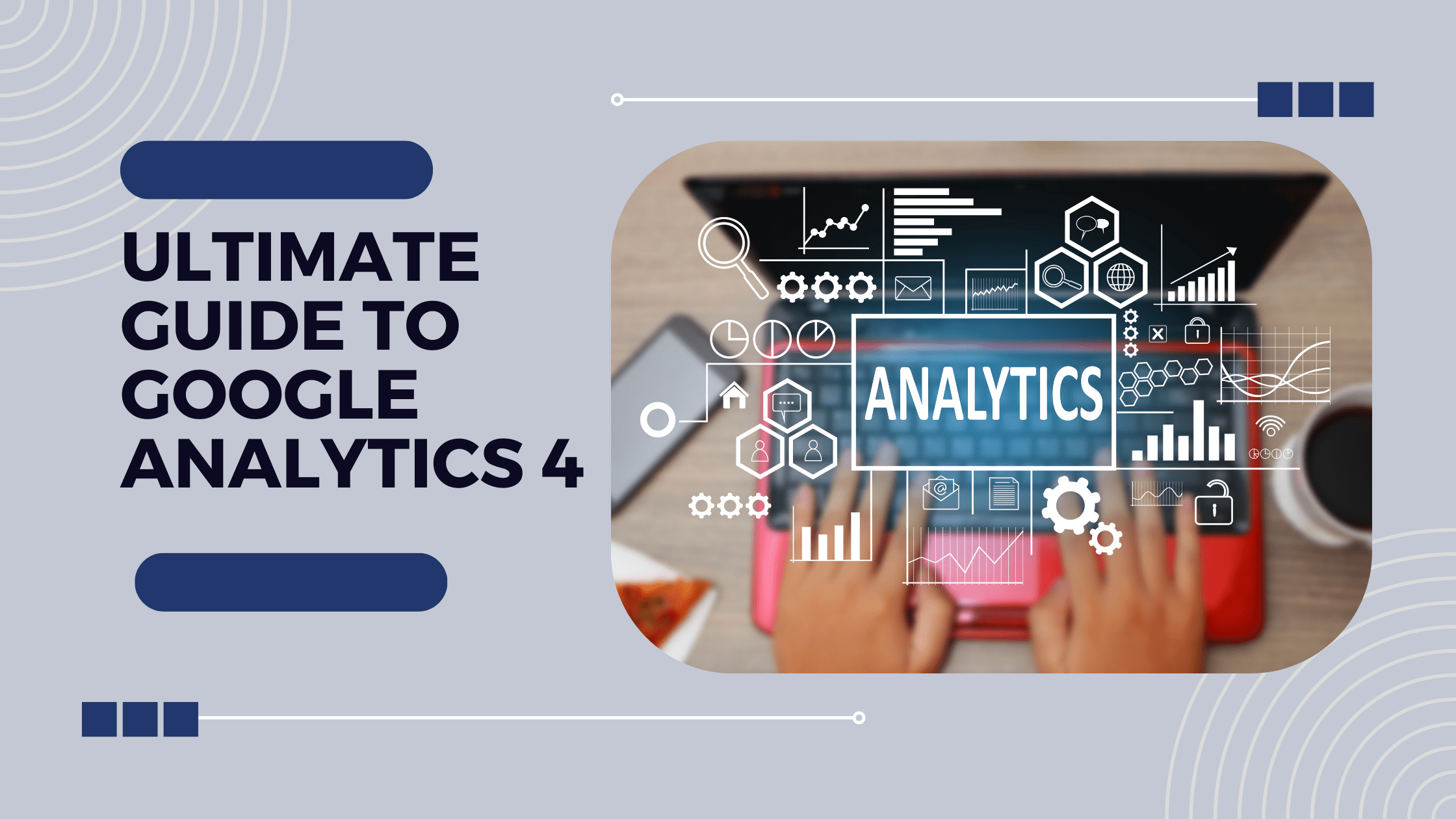 GA4 Mastery: Your Ultimate Google Analytics Guide