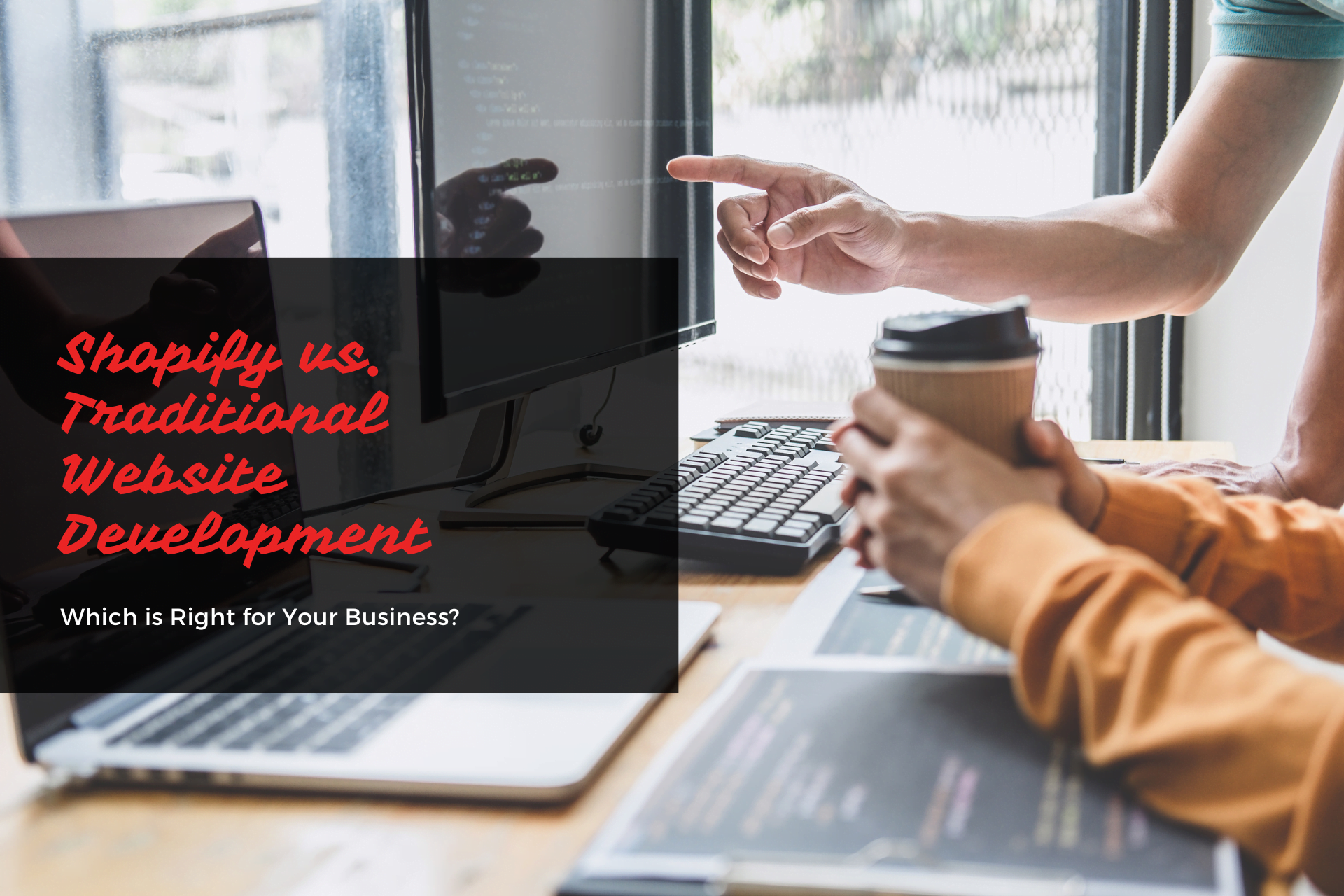 Shopify vs. Traditional Website Development: Which is Right for Your Business?